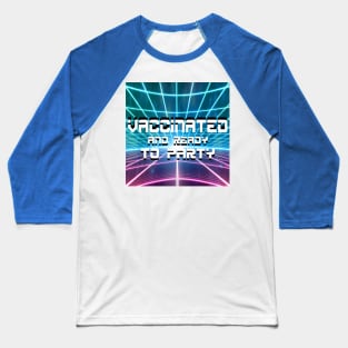 vaccinated and ready to party just vaxxed Baseball T-Shirt